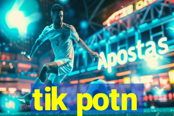 tik potn